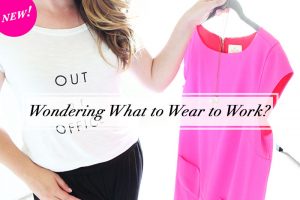 Wondering What to Wear to Work? Read this...