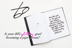 Is your glittery goal becoming a pipe dream
